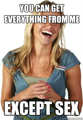 You can get everything from me except sex  Friend Zone Fiona