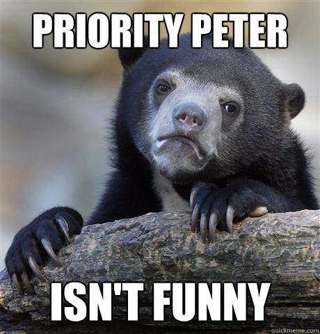 Priority Peter  isn't funny  Confession Bear