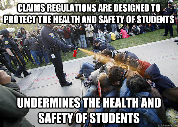 Claims regulations are designed to protect the health and safety of students Undermines the health and safety of students - Claims regulations are designed to protect the health and safety of students Undermines the health and safety of students  Scumbag University Administrators and Police