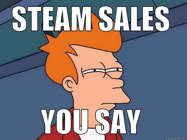 STEAM SALES YOU SAY Futurama Fry