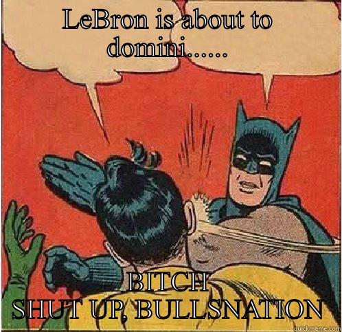 LEBRON IS ABOUT TO DOMINI...... BITCH SHUT UP, BULLSNATION Batman Slapping Robin