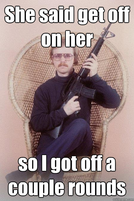 She said get off on her so I got off a couple rounds  Sharpshooter Shawn