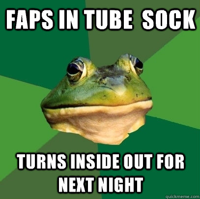 faps in tube  sock turns inside out for next night  Foul Bachelor Frog