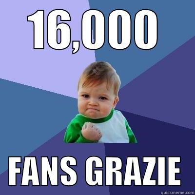16,000   FANS GRAZIE  Success Kid