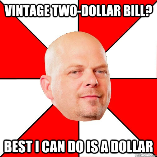 Vintage two-dollar bill? best I can do is a dollar - Vintage two-dollar bill? best I can do is a dollar  Pawn Star