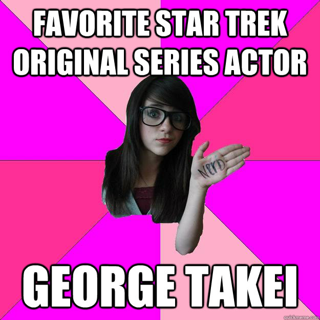 Favorite Star Trek Original Series Actor George Takei   Idiot Nerd Girl