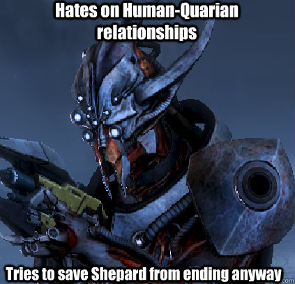 Hates on Human-Quarian relationships Tries to save Shepard from ending anyway  
