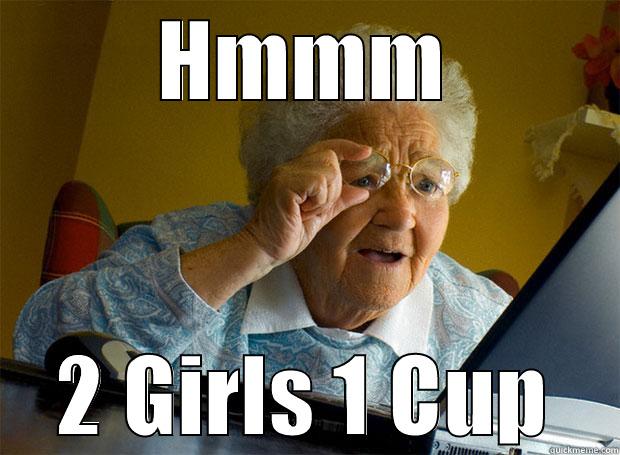 HMMM 2 GIRLS 1 CUP Grandma finds the Internet