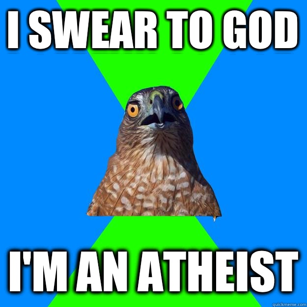 I swear to god I'm an atheist  Hawkward
