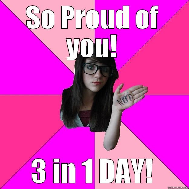 SO PROUD OF YOU! 3 IN 1 DAY! Idiot Nerd Girl