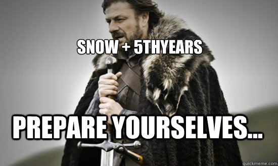 Snow + 5thyears prepare yourselves...  Prepare