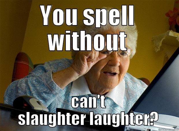 YOU SPELL WITHOUT CAN'T SLAUGHTER LAUGHTER? Grandma finds the Internet