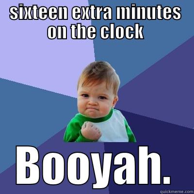SIXTEEN EXTRA MINUTES ON THE CLOCK BOOYAH. Success Kid