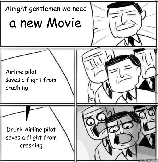 Alright gentlemen we need a new Movie Airline pilot
saves a flight from crashing Drunk Airline pilot saves a flight from
crashing  alright gentlemen