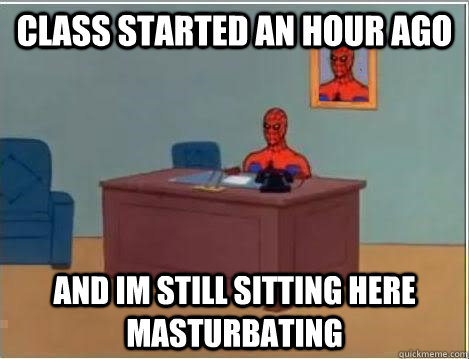 class started an hour ago and im still sitting here masturbating  Spiderman Desk