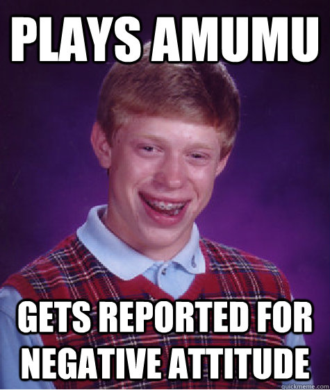 Plays Amumu Gets Reported for Negative Attitude  Bad Luck Brian