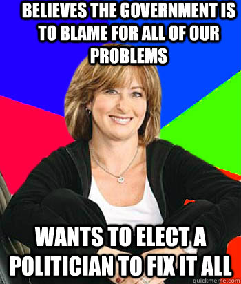 Believes the government is to blame for all of our problems wants to elect a politician to fix it all  Sheltering Suburban Mom