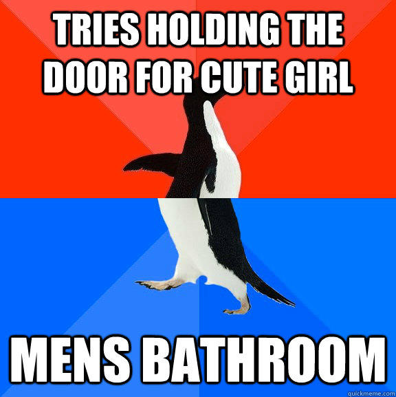 tries holding the door for cute girl  mens bathroom  Socially Awesome Awkward Penguin