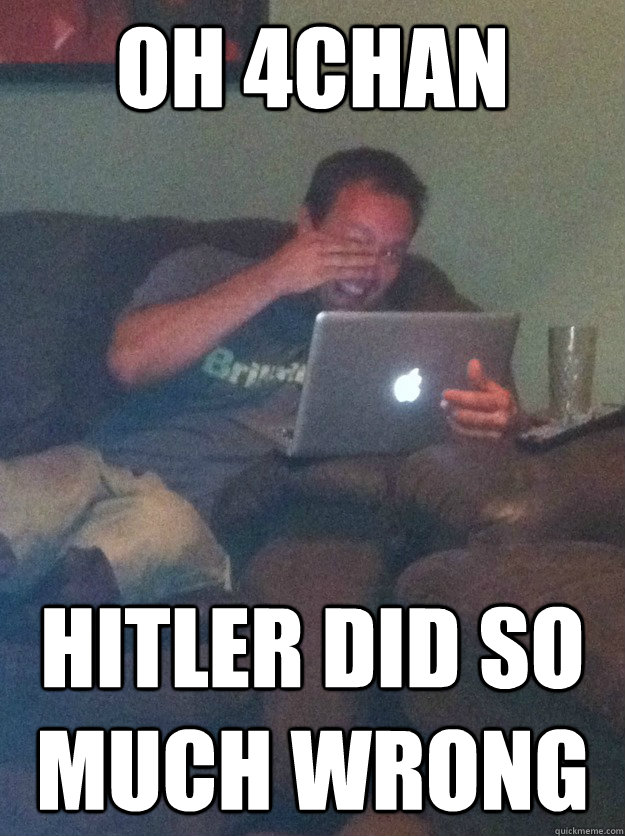 Oh 4Chan Hitler did so much wrong  meme dad on overly attached girlfriend