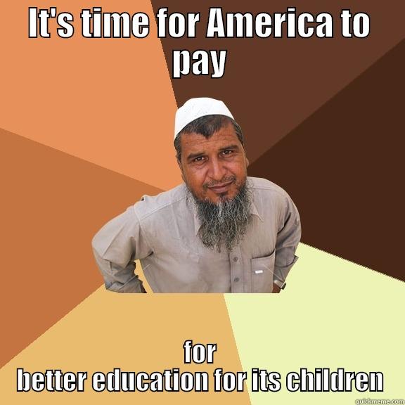 Time to pay - IT'S TIME FOR AMERICA TO PAY FOR BETTER EDUCATION FOR ITS CHILDREN Ordinary Muslim Man