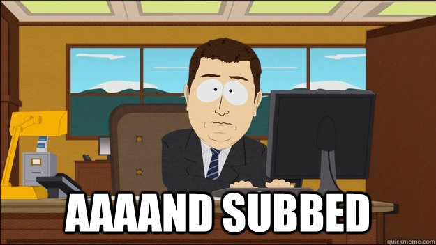   Aaaand subbed  aaaand its gone