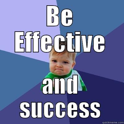 BE EFFECTIVE AND SUCCESS Success Kid