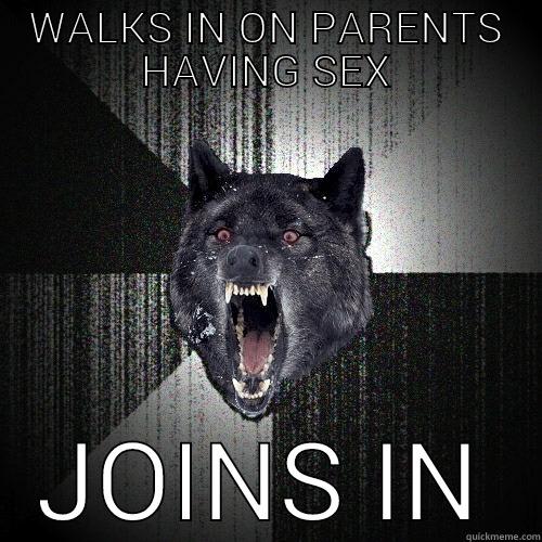 WALKS IN ON PARENTS HAVING SEX JOINS IN Insanity Wolf
