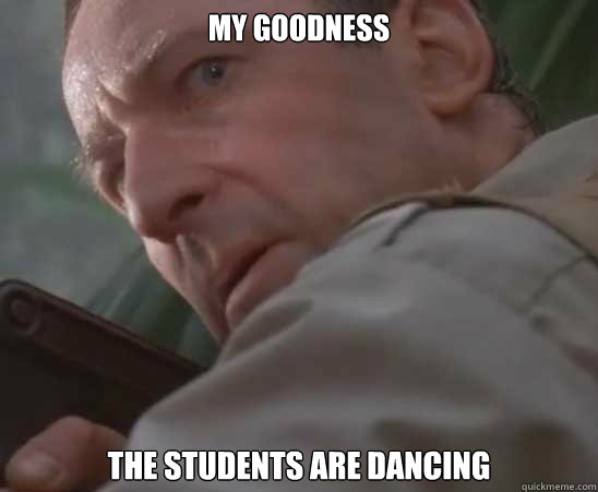 my goodness the students are dancing  