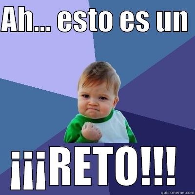 AH... ESTO ES UN  ¡¡¡RETO!!! Success Kid