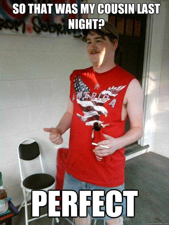 so that was my cousin last night? perfect  Redneck Randal