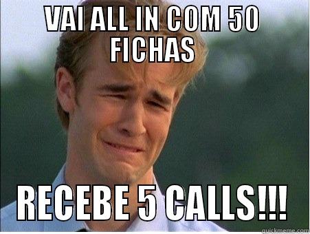 VAI ALL IN COM 50 FICHAS RECEBE 5 CALLS!!! 1990s Problems