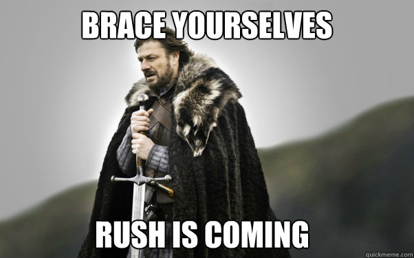 BRACE YOURSELVES RUSH IS COMING  Ned Stark
