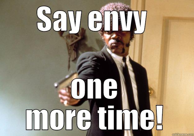 SAY ENVY  ONE MORE TIME! Samuel L Jackson