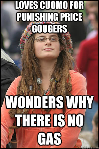 Loves cuomo for punishing price gougers wonders why there is no gas - Loves cuomo for punishing price gougers wonders why there is no gas  liberal college girl