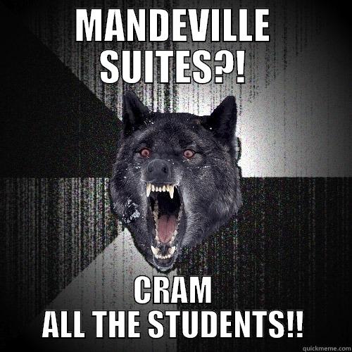 MANDEVILLE SUITES?! CRAM ALL THE STUDENTS!! Insanity Wolf