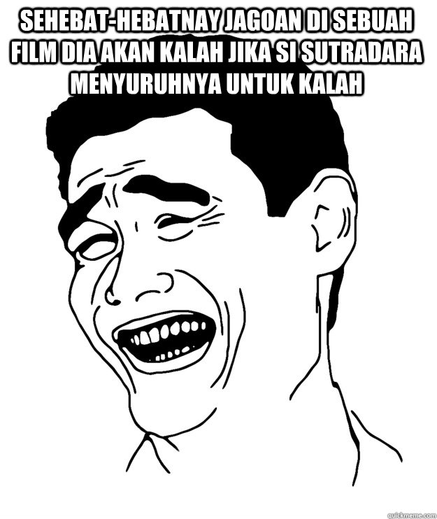 Sehebat-Hebatnay Jagoan di Sebuah Film Dia akan Kalah Jika si Sutradara Menyuruhnya untuk Kalah   