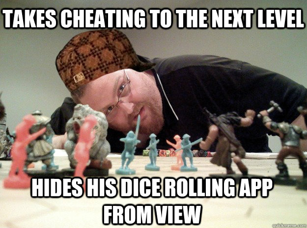 Takes cheating to the next level hides his dice rolling app from view - Takes cheating to the next level hides his dice rolling app from view  Scumbag Dungeons and Dragons Player