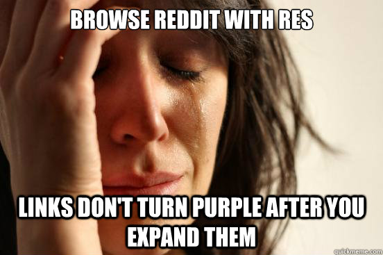 Browse Reddit with RES Links don't turn purple after you expand them  First World Problems