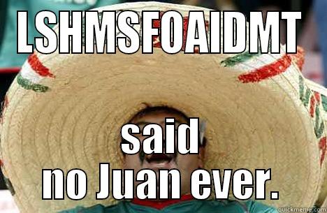 LSHMSFOAIDMT SAID NO JUAN EVER. Merry mexican