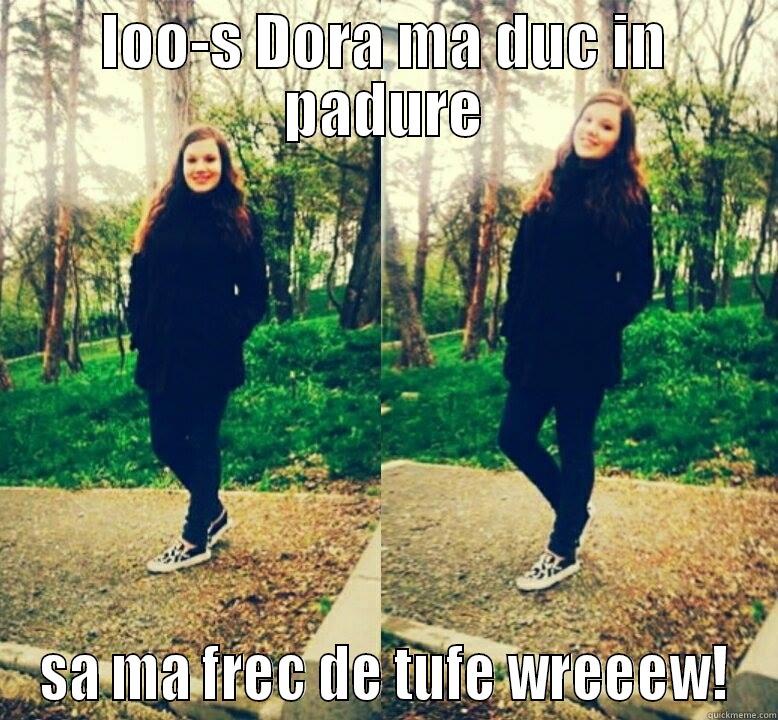 IOO-S DORA MA DUC IN PADURE SA MA FREC DE TUFE WREEEW! Misc