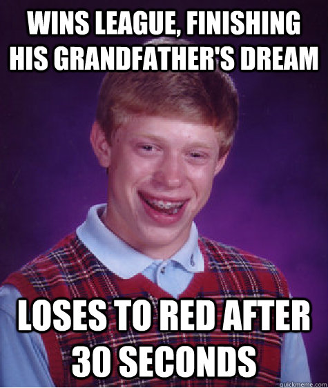 Wins league, finishing his grandfather's dream loses to red after 30 seconds  - Wins league, finishing his grandfather's dream loses to red after 30 seconds   Misc