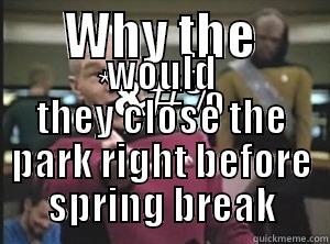 WHY THE *&#% WOULD THEY CLOSE THE PARK RIGHT BEFORE SPRING BREAK Annoyed Picard