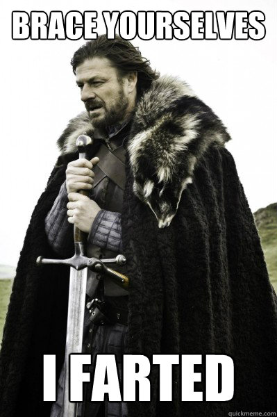 Brace yourselves I farted  Brace Steve