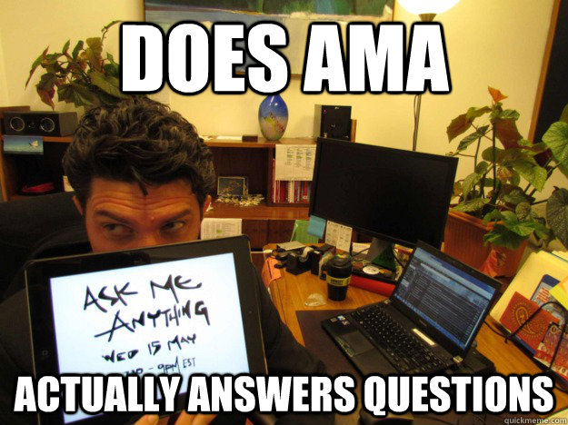 Does AMA Actually answers questions - Does AMA Actually answers questions  Good Guy Greens Senator