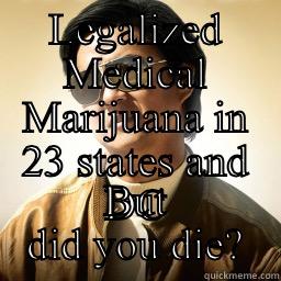 LEGALIZED MEDICAL MARIJUANA IN 23 STATES AND DC BUT DID YOU DIE? Mr Chow