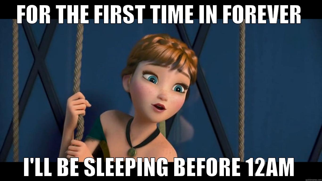 FOR THE FIRST TIME IN FOREVER I'LL BE SLEEPING BEFORE 12AM Misc