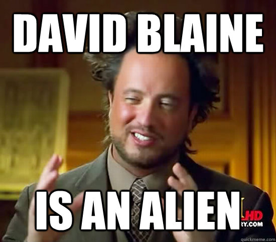 david blaine IS AN ALIEN - david blaine IS AN ALIEN  Ancient Aliens