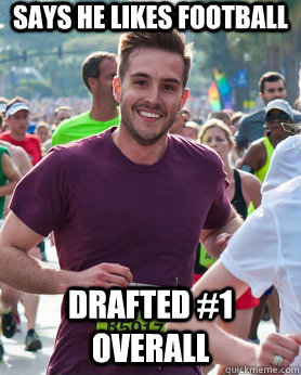Says he likes football drafted #1 overall  Ridiculously photogenic guy
