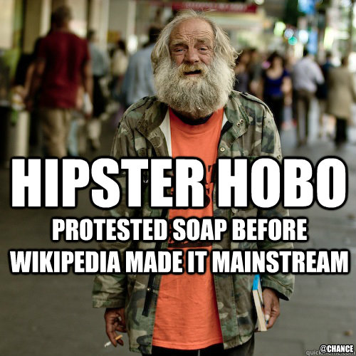 hipster hobo protested soap before wikipedia made it mainstream @chance  