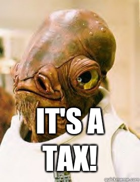 IT'S A TAX!  admiral ackbar